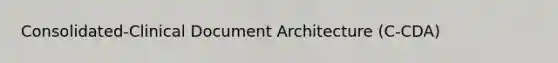 Consolidated-Clinical Document Architecture (C-CDA)