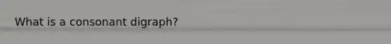 What is a consonant digraph?