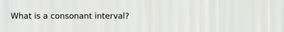 What is a consonant interval?