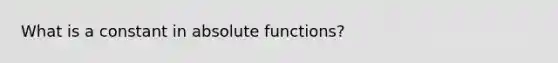 What is a constant in absolute functions?