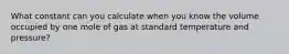 What constant can you calculate when you know the volume occupied by one mole of gas at standard temperature and pressure?