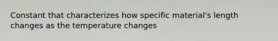 Constant that characterizes how specific material's length changes as the temperature changes