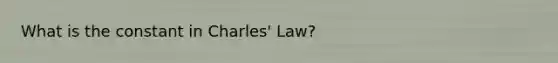 What is the constant in <a href='https://www.questionai.com/knowledge/kY0HYs0tQH-charles-law' class='anchor-knowledge'>charles' law</a>?