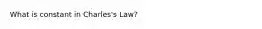 What is constant in Charles's Law?