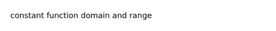 constant function domain and range