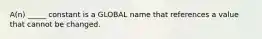 A(n) _____ constant is a GLOBAL name that references a value that cannot be changed.