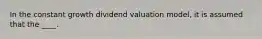 In the constant growth dividend valuation model, it is assumed that the ____.