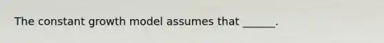 The constant growth model assumes that ______.