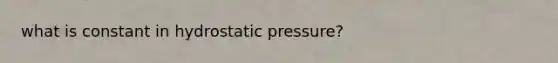 what is constant in hydrostatic pressure?