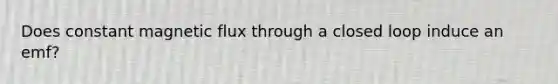 Does constant magnetic flux through a closed loop induce an emf?