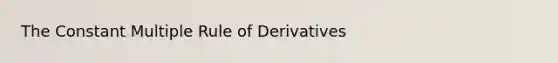 The Constant Multiple Rule of Derivatives