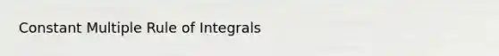 Constant Multiple Rule of Integrals