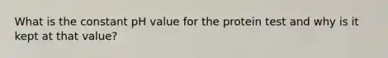 What is the constant pH value for the protein test and why is it kept at that value?