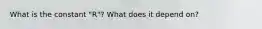 What is the constant "R"? What does it depend on?