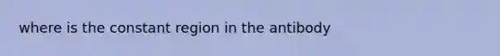 where is the constant region in the antibody