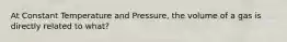 At Constant Temperature and Pressure, the volume of a gas is directly related to what?