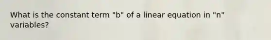 What is the constant term "b" of a linear equation in "n" variables?