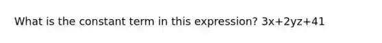 What is the constant term in this expression? 3x+2yz+41