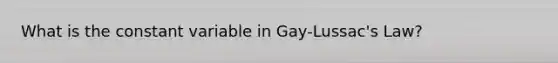 What is the constant variable in Gay-Lussac's Law?