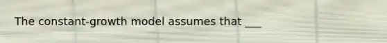 The constant-growth model assumes that ___