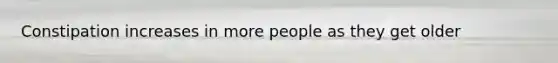 Constipation increases in more people as they get older