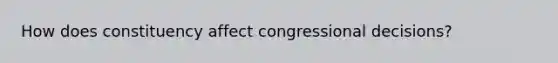 How does constituency affect congressional decisions?