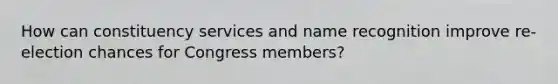 How can constituency services and name recognition improve re-election chances for Congress members?