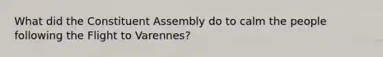 What did the Constituent Assembly do to calm the people following the Flight to Varennes?