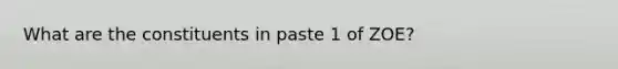 What are the constituents in paste 1 of ZOE?