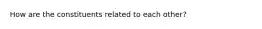 How are the constituents related to each other?