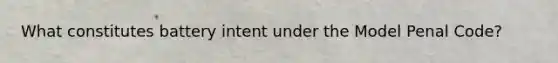 What constitutes battery intent under the Model Penal Code?