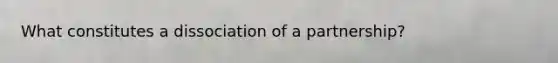 What constitutes a dissociation of a partnership?