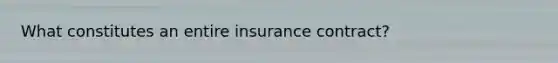 What constitutes an entire insurance contract?