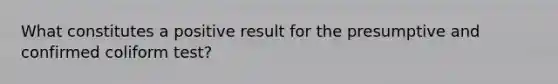 What constitutes a positive result for the presumptive and confirmed coliform test?