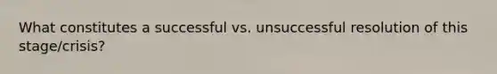 What constitutes a successful vs. unsuccessful resolution of this stage/crisis?