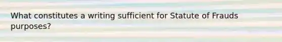 What constitutes a writing sufficient for Statute of Frauds purposes?