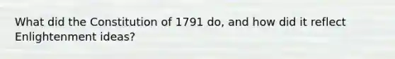 What did the Constitution of 1791 do, and how did it reflect Enlightenment ideas?