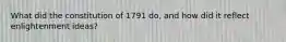 What did the constitution of 1791 do, and how did it reflect enlightenment ideas?