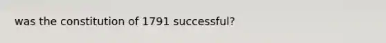 was the constitution of 1791 successful?