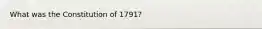 What was the Constitution of 1791?