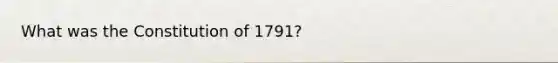 What was the Constitution of 1791?