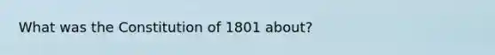 What was the Constitution of 1801 about?