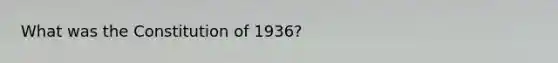 What was the Constitution of 1936?