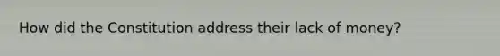 How did the Constitution address their lack of money?