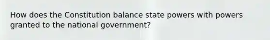 How does the Constitution balance state powers with powers granted to the national government?