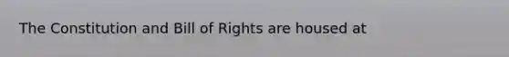 The Constitution and Bill of Rights are housed at