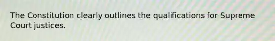 The Constitution clearly outlines the qualifications for Supreme Court justices.