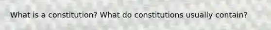 What is a constitution? What do constitutions usually contain?