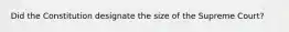 Did the Constitution designate the size of the Supreme Court?