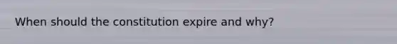 When should the constitution expire and why?